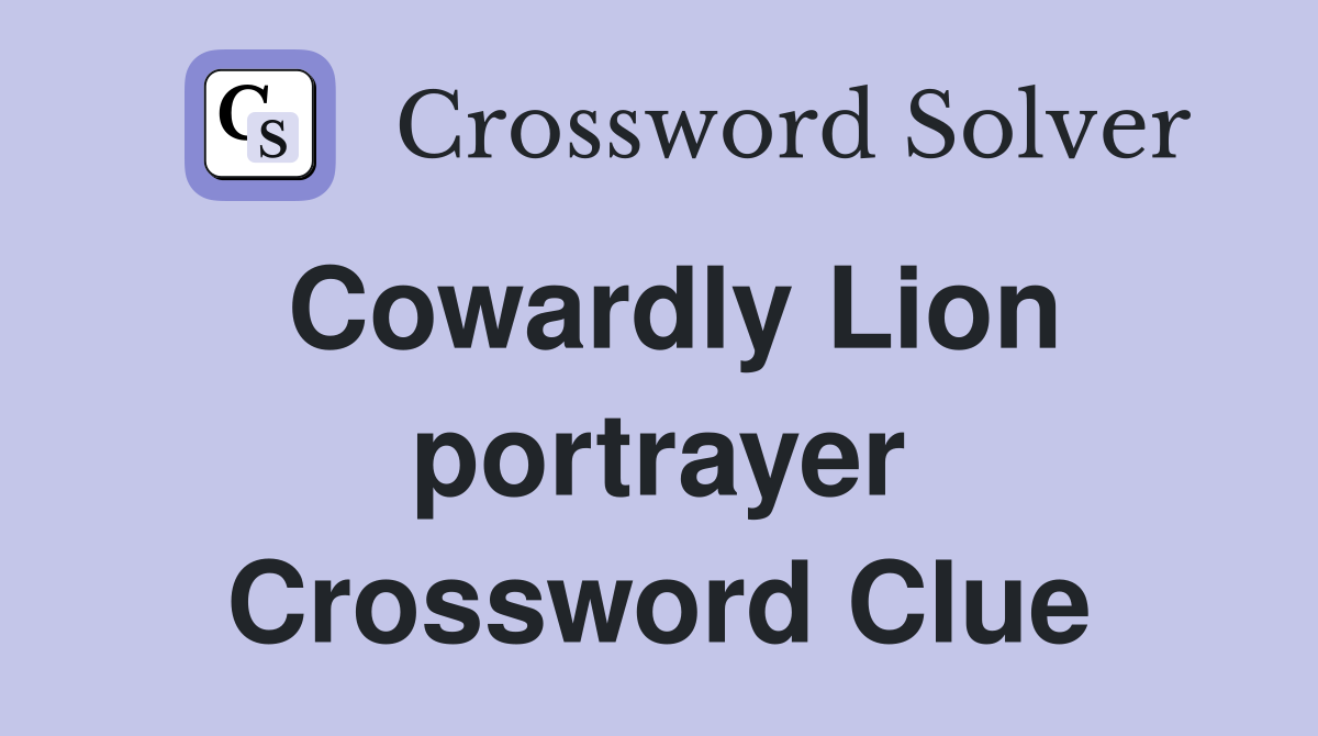 Cowardly Lion portrayer Crossword Clue Answers Crossword Solver